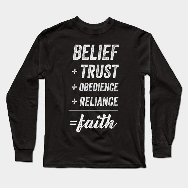 Belief + Trust + Obedience + Reliance = Faith Long Sleeve T-Shirt by FalconArt